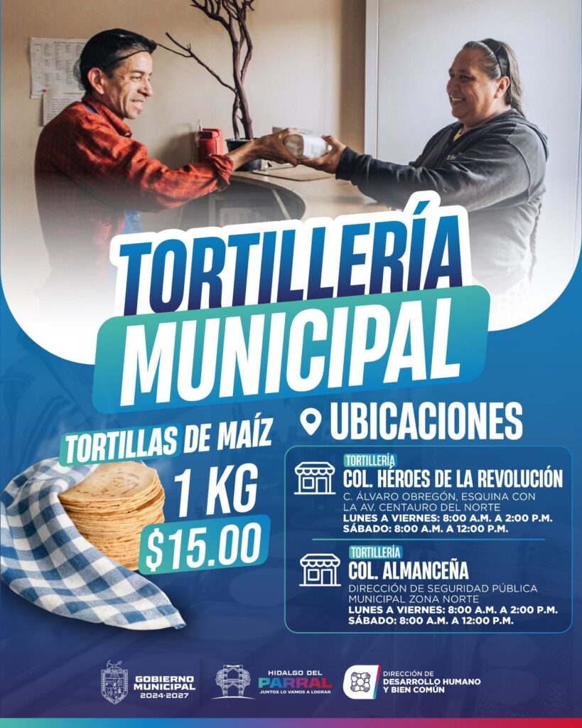 Gobierno de Parral mantiene en operación las Tortillerías Municipales para apoyar el gasto familiar